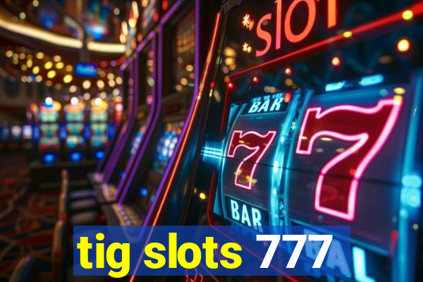 tig slots 777